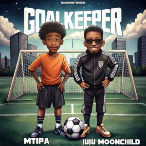 Mtipa and Juju The Moonchild Score Big with “Goal Keeper”